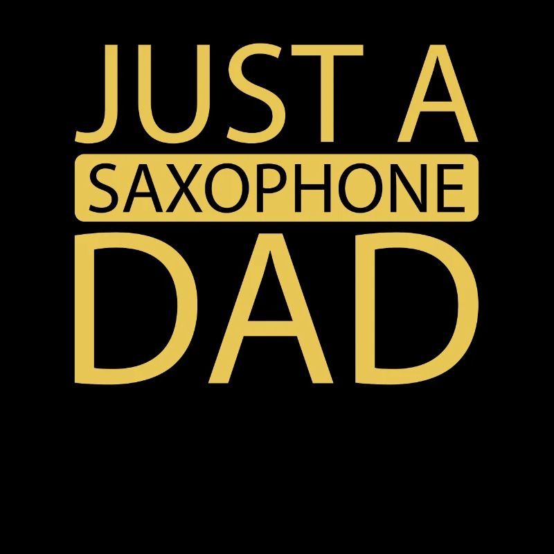Saxophon Saxofon Just A Saxophone Dad