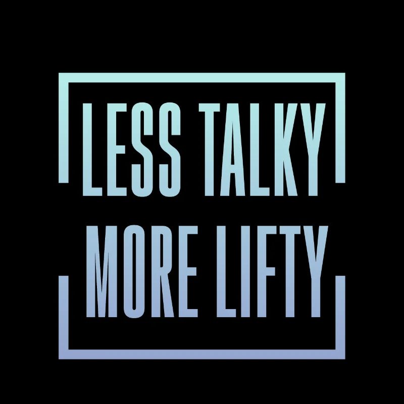 Less Talky More Lifty 2