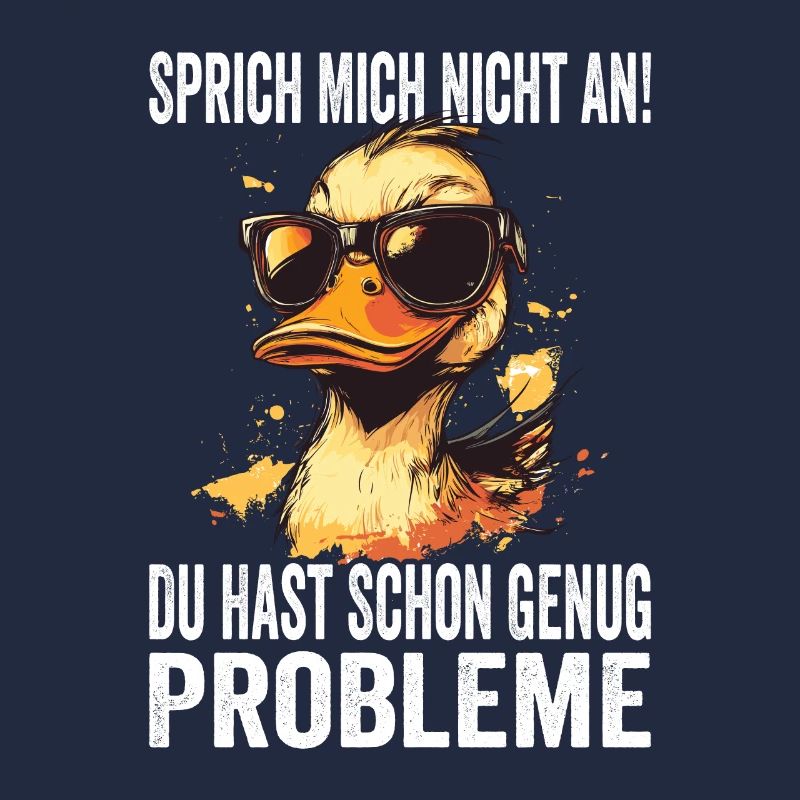 Don't talk to me, you already have enough problems