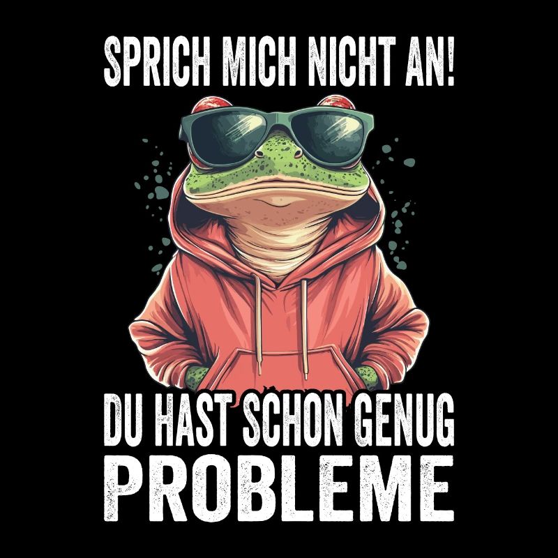Sprich Mich Nicht An Du Hast Schon Genug Probleme