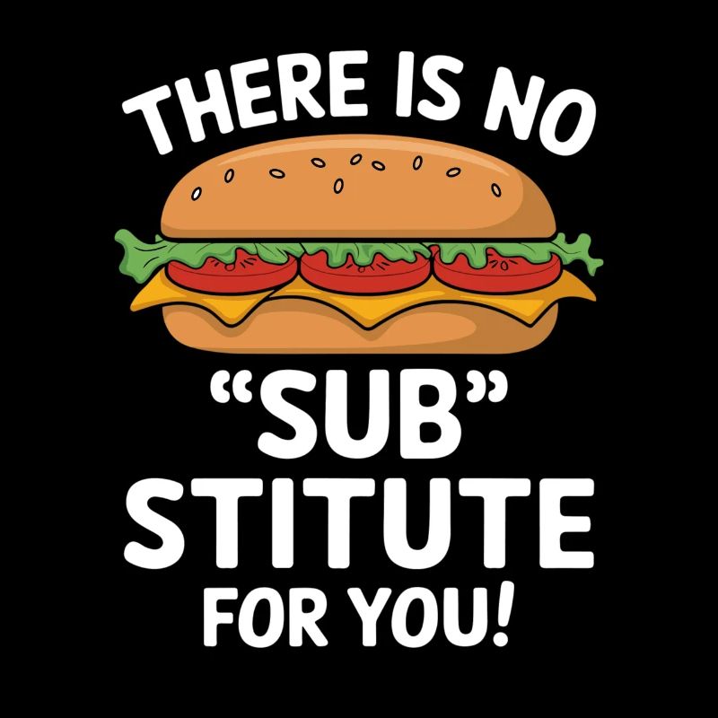 Sandwich Spruch - There Is No Sub Stitute For You