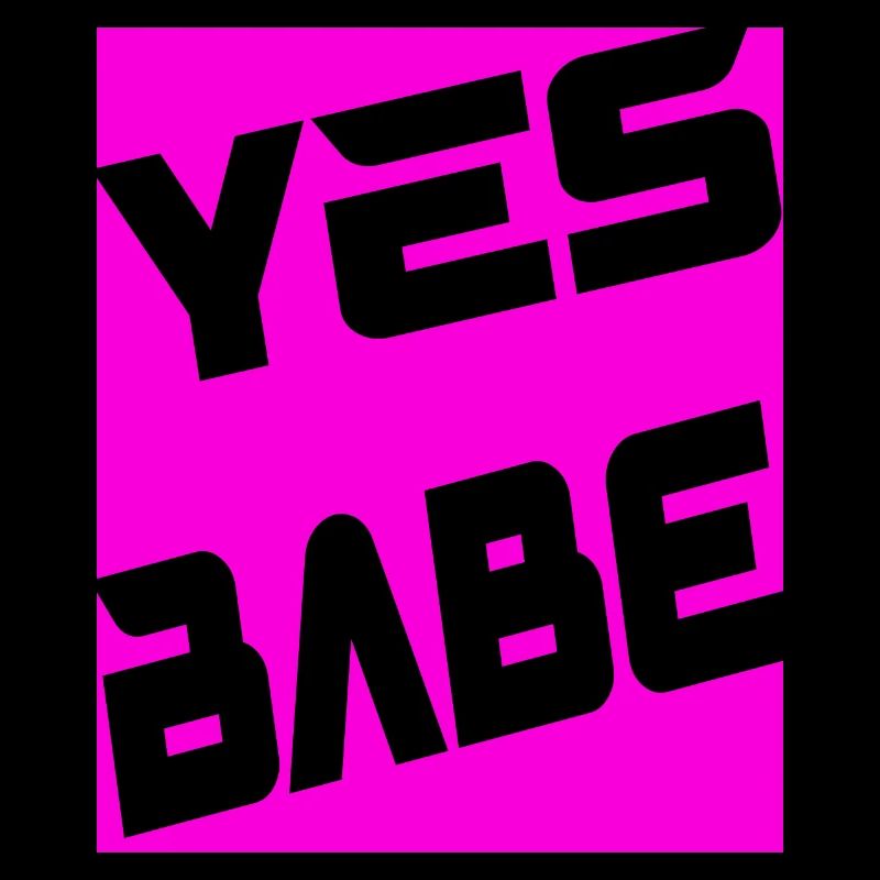 Yes Babe