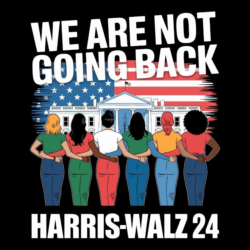 We Are Not Going Back Harris-Walz 2024 Political