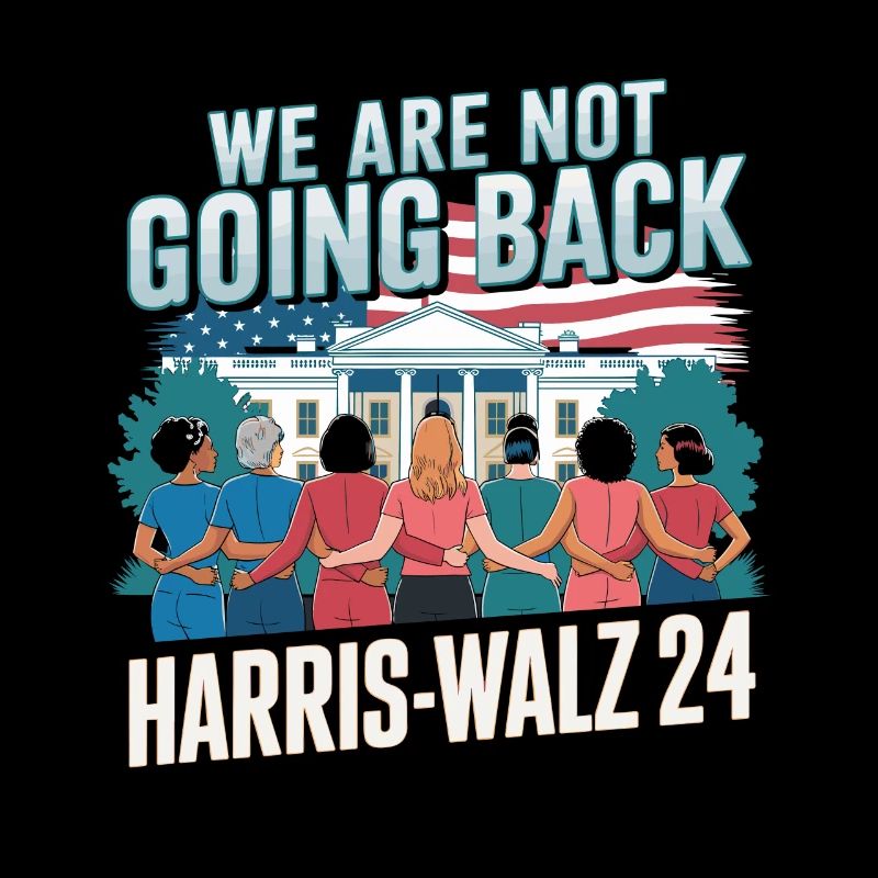 We Are Not Going Back Harris-Walz 2024 Political