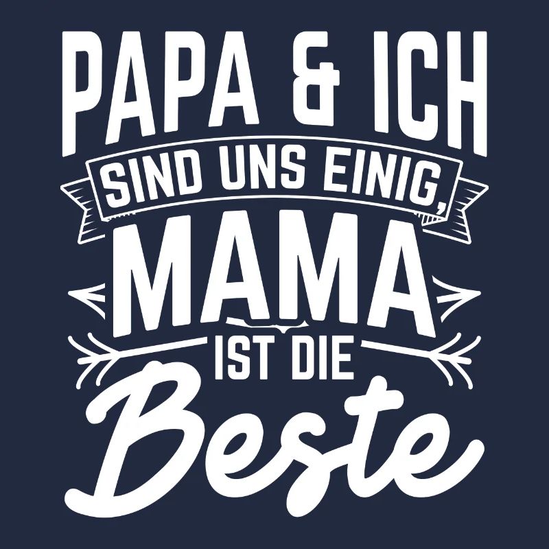 Papa & Ich Sind Uns Einig Mama Ist Die Beste Liebl