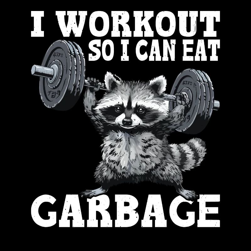 I Workout So I Can Eat Garbage