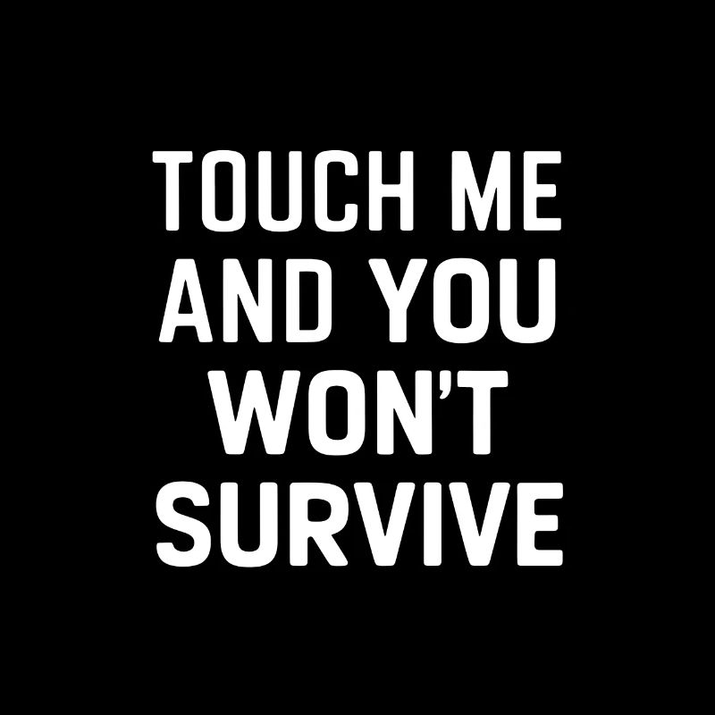 Touche-moi et tu ne survivras pas