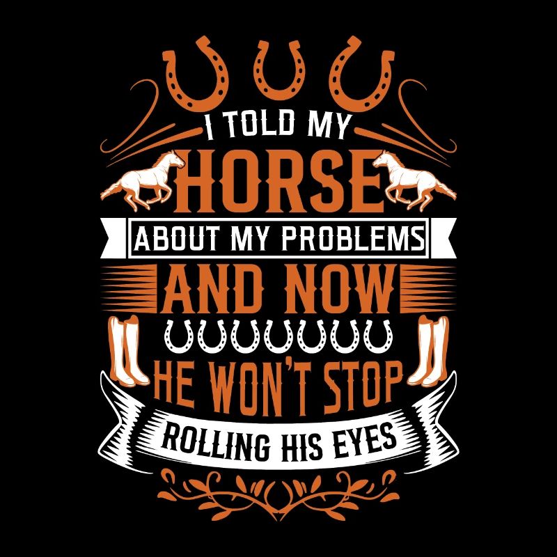 J’ai parlé de mes problèmes à mon cheval, et maintenant il a gagné.