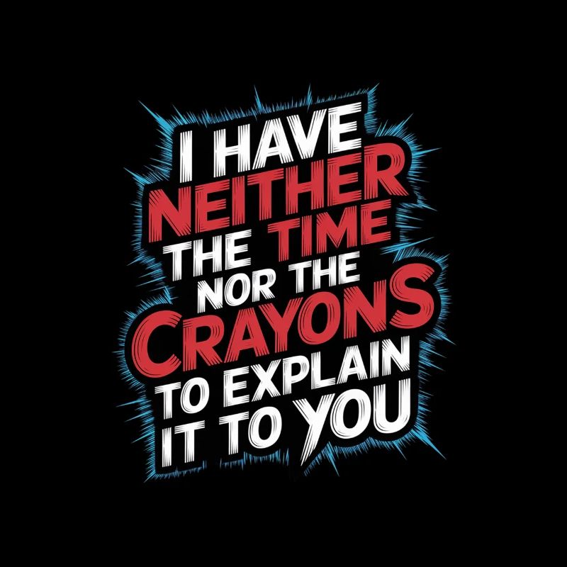 No Time or Crayons to Explain It to You 7
