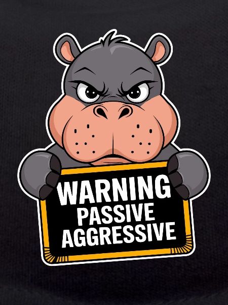 Warning: Passive, Aggressive, Hippopotamus