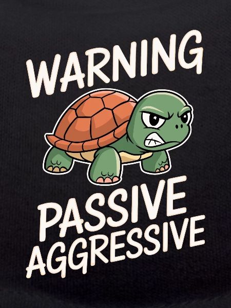 Warning Passive Aggressive Turtle