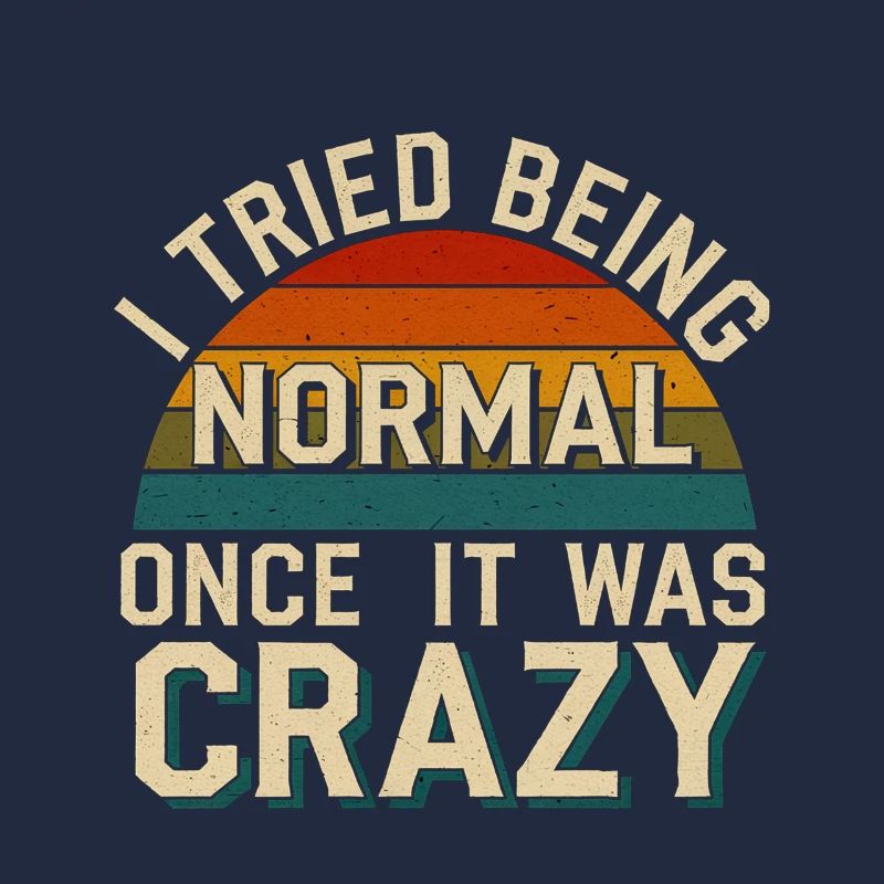 I Tried Being Normal Once It Was Crazy 9