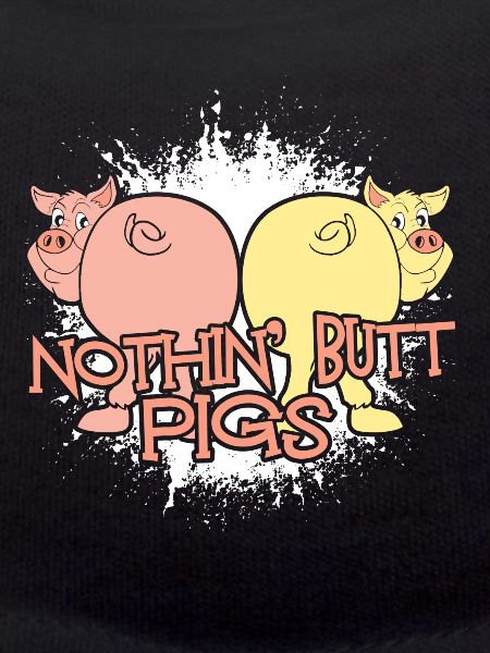 Nothing Butt Pigs