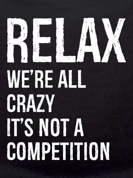 Relax We're all crazy