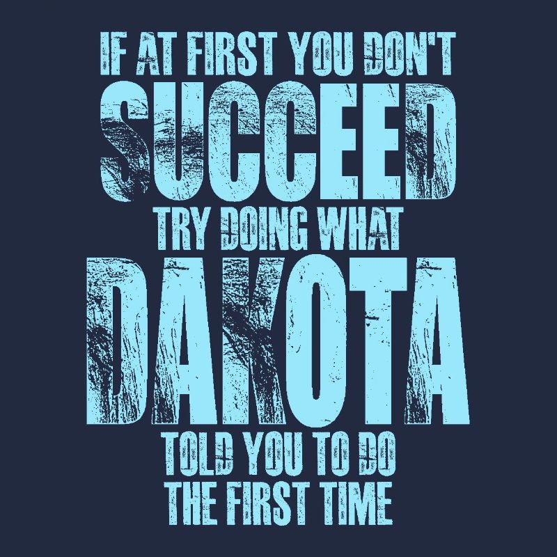 If at First You Don't Succeed Try Doing What Dakot