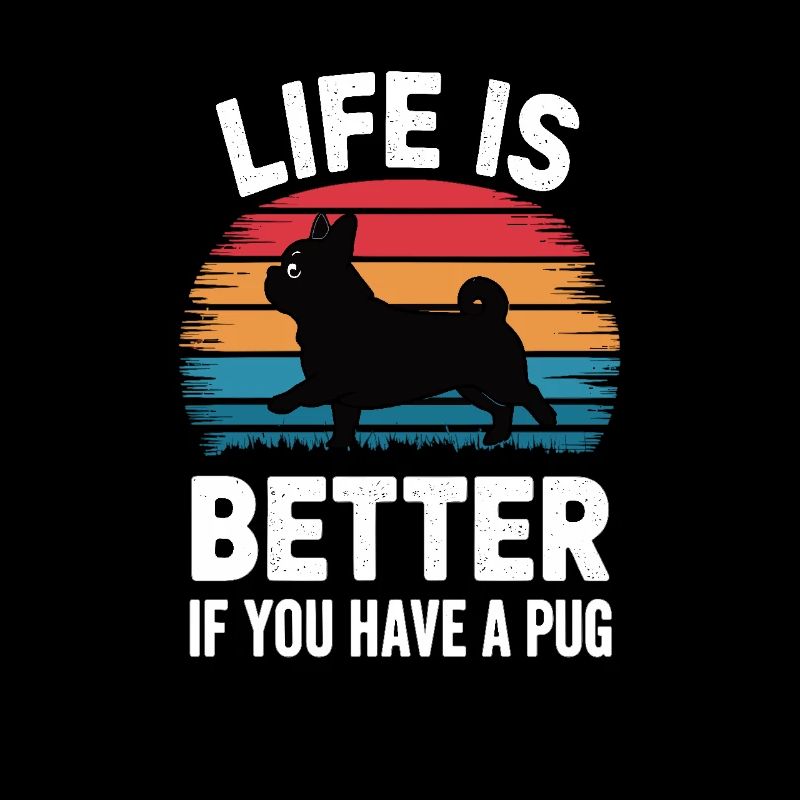 Life is Better If You Have a Pug