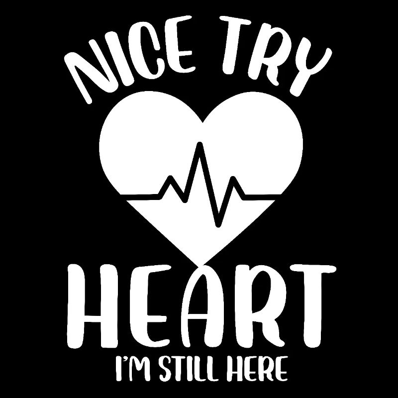 Nice Try Heart I'm Still Here Cardiological