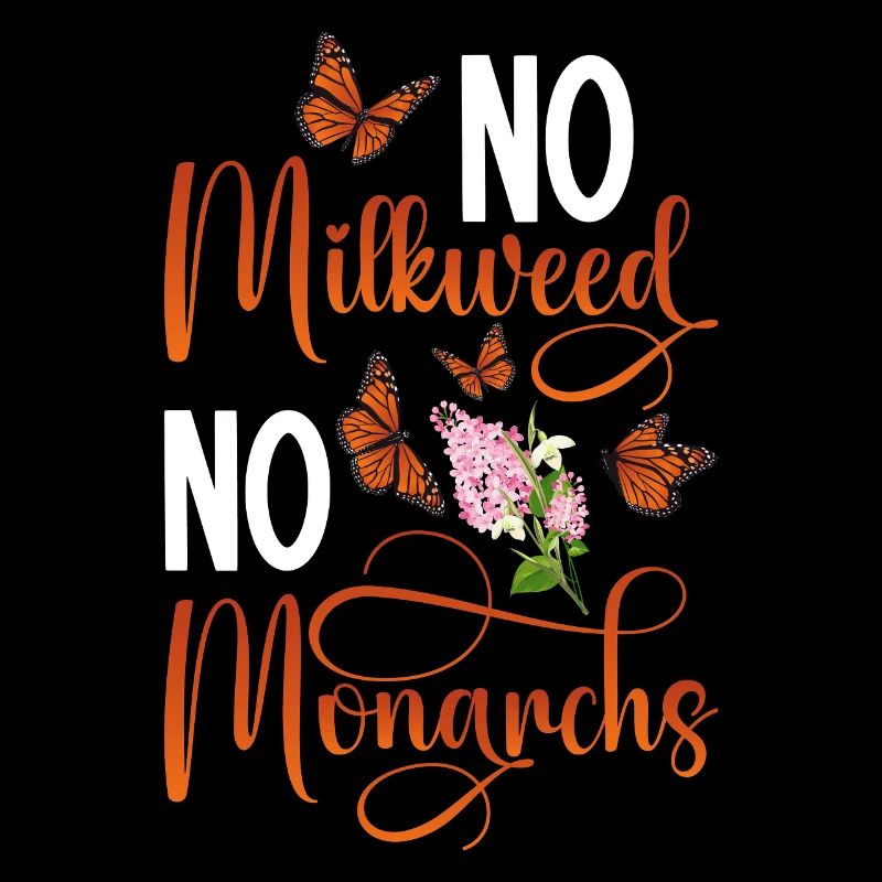 Entomologist No milkweed no monarchs butterfly