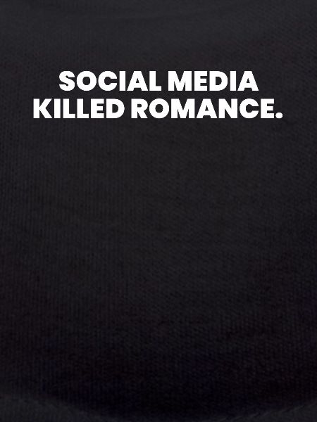 SOCIAL MEDIA KILLED ROMANCE