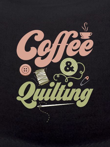 Coffee & Quilting Sewing Quilter