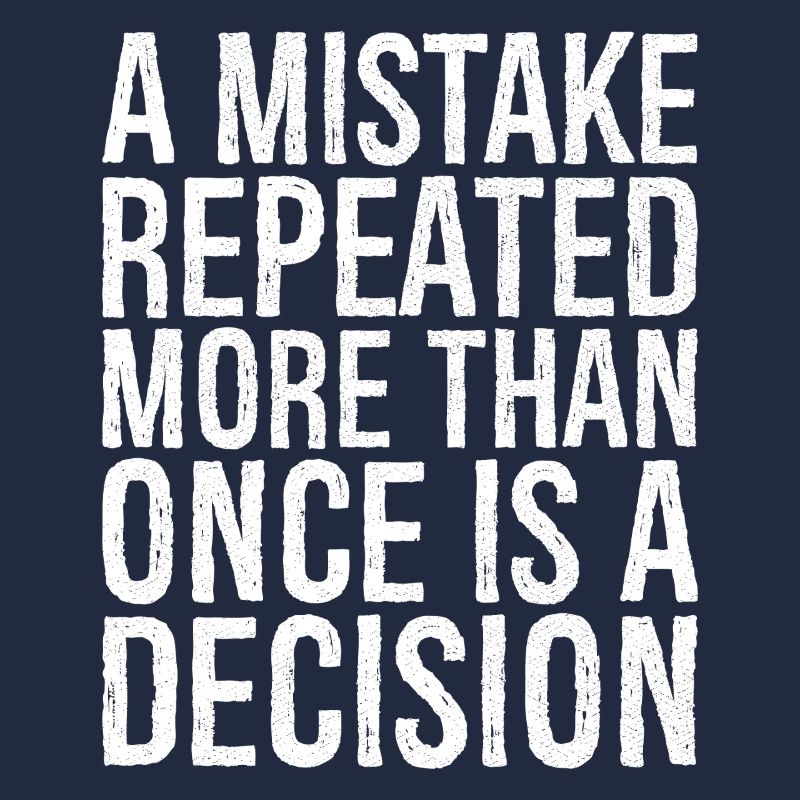 a mistake repeated more than once is a decision