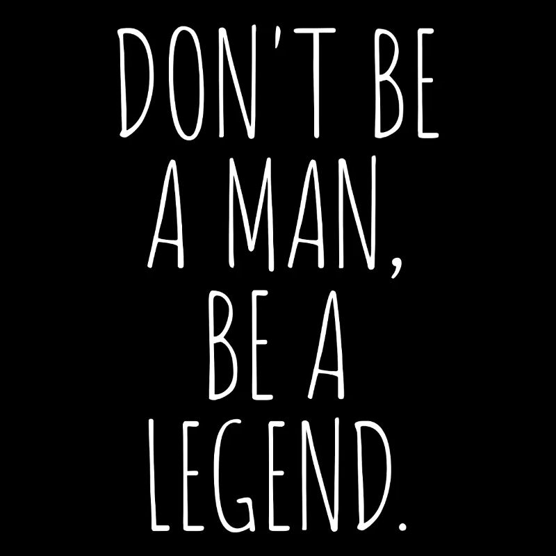 Don't Be A Man Be A Legend Mann Vatertag Legende