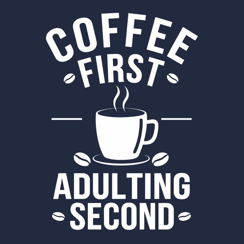 Kaffee Coffee First Adulting Second Büro Spruch