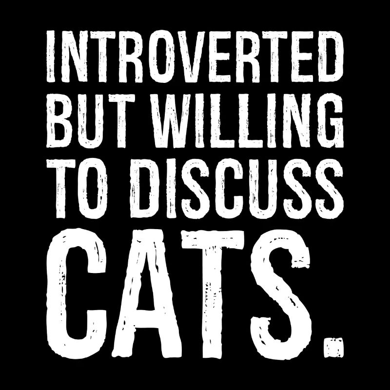 introverted but willing to discuss cats