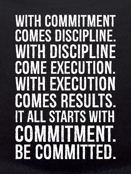 with commitment comes discipline with discipline