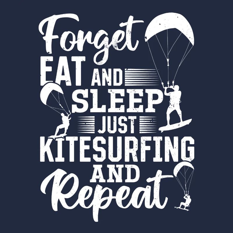 Kitesurfeur - Oubliez, mangez et dormez, juste le Kitesurf