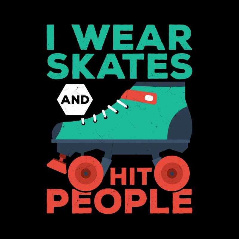 I Wear Skates And Hit People Roller Derby Skating