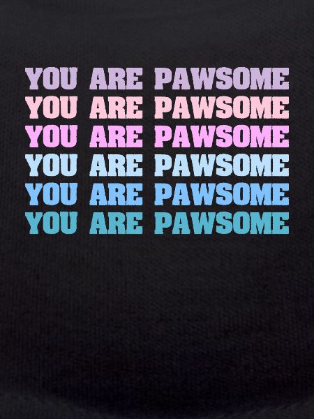 You Are Pawsome