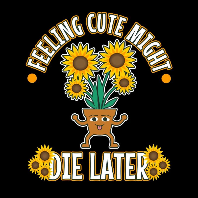 Feeling Cute Might Die Later plant