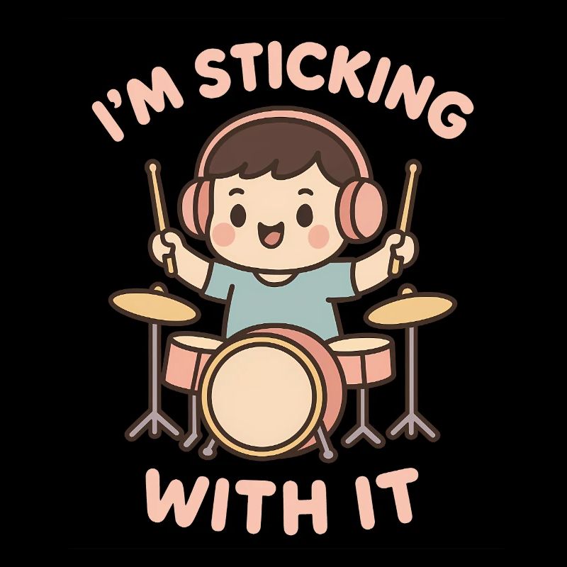 I'll stay with it – children's drummer saying