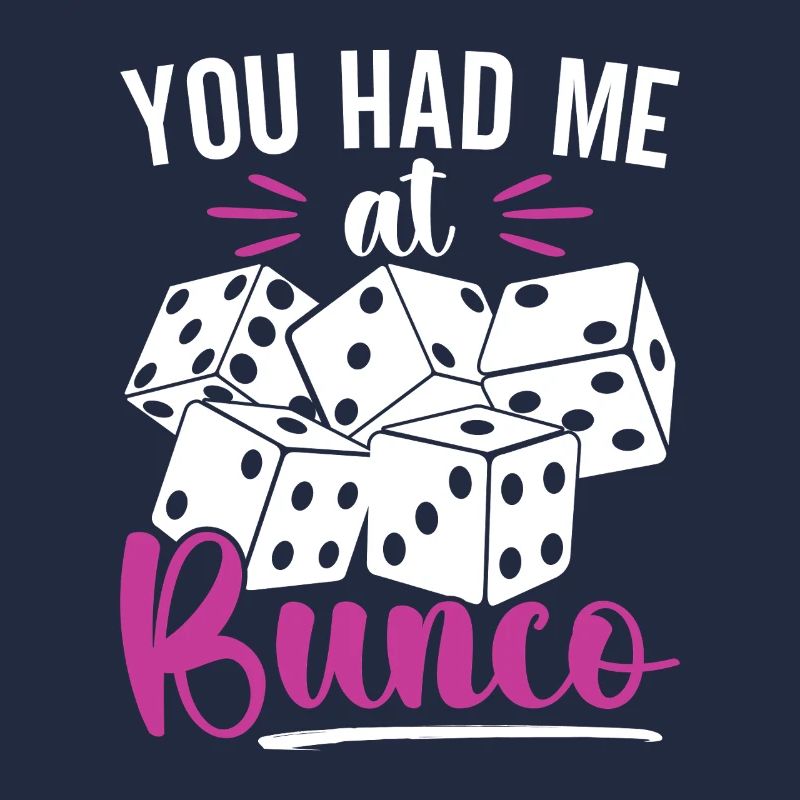You Had Me At Bunco Board Game Dice