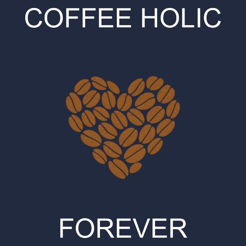Coffee Holic Forever Dedicated Caffeine Enthusiast