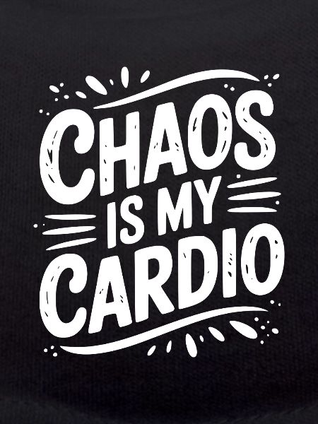 Chaos is My Cardio