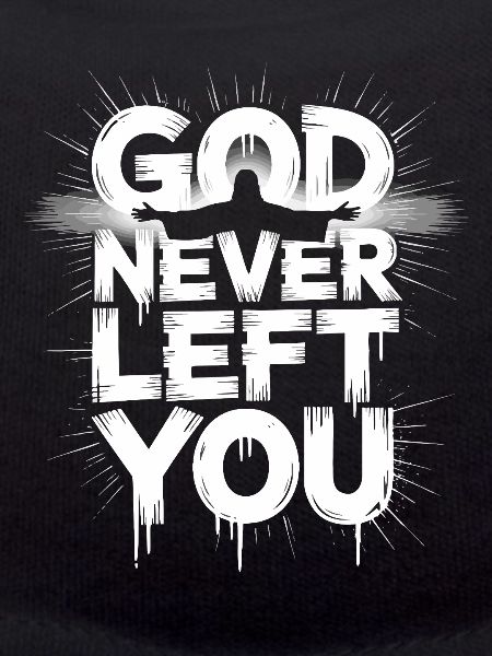 God Never Left You Design