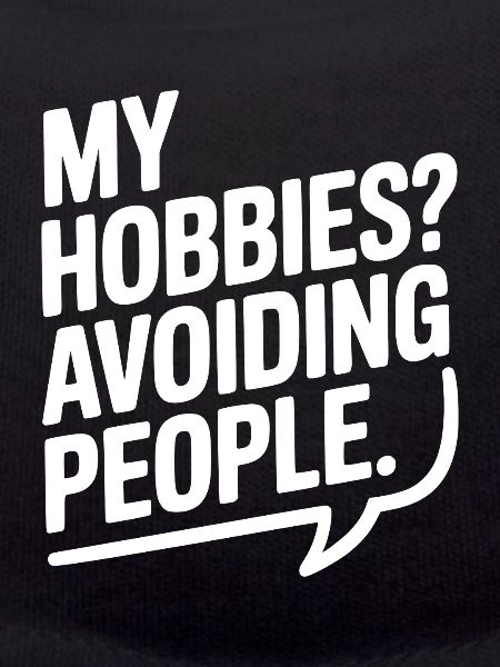 My Hobbies? Avoiding People