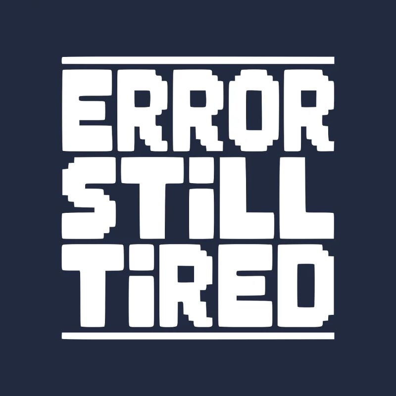 Error Still Tired