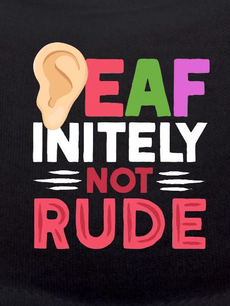 Deaf Deaf Deaf-initely Not Rude