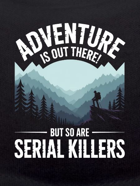 Adventure Is Out There Serial Killers