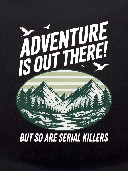 Adventure Is Out There Serial Killers