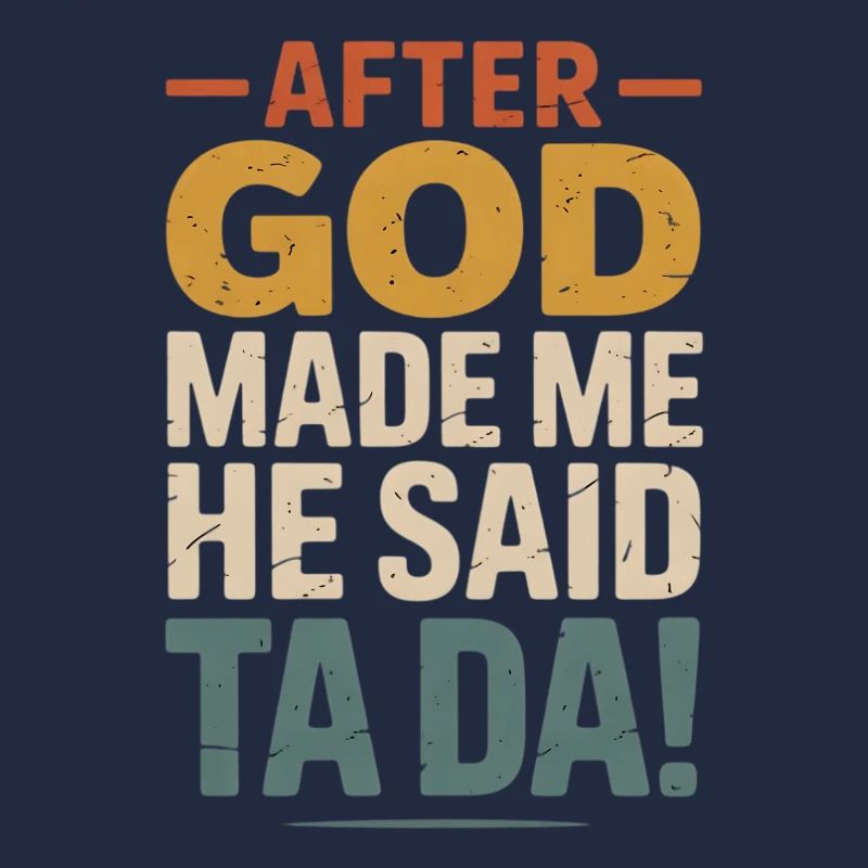 After God Made Me Ta Da