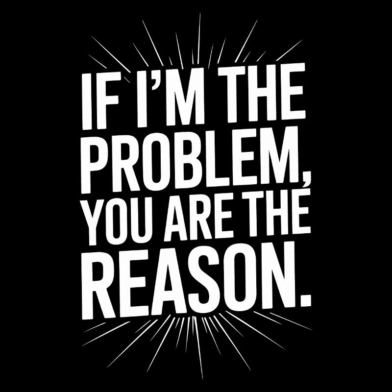 If I'm The Problem You Are The Reason Resilienz