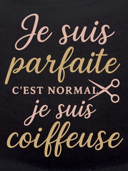 Je suis parfaite, coiffeuse fière