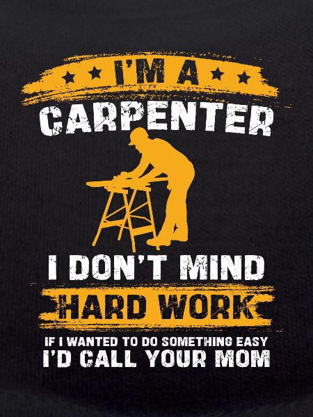 Carpenter's saying: Hard work