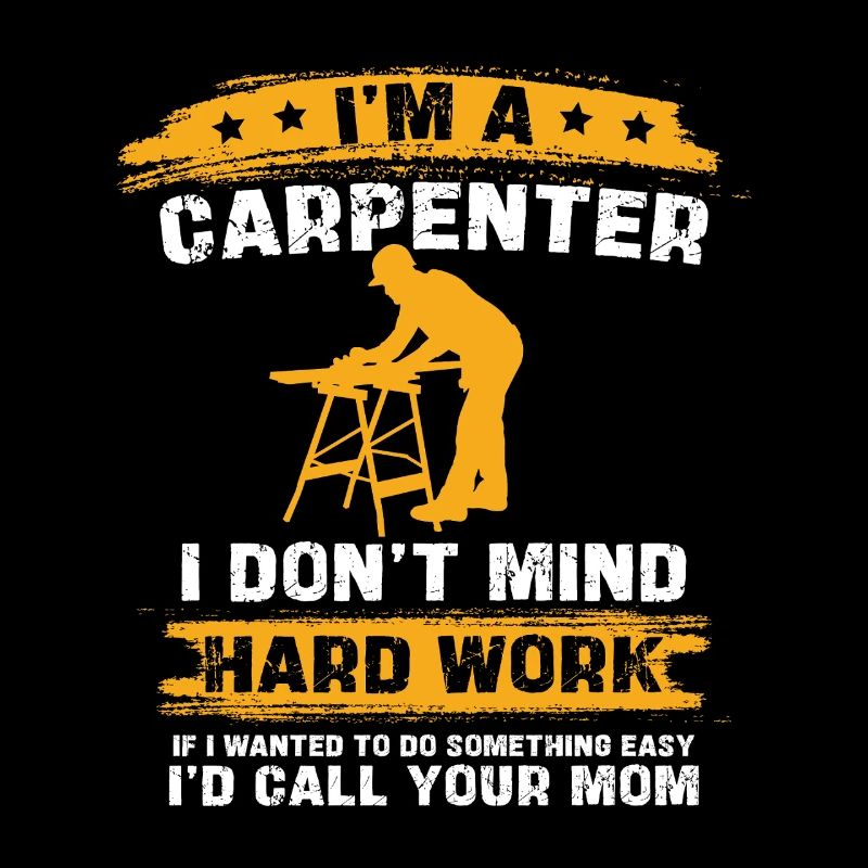 Carpenter's saying: Hard work