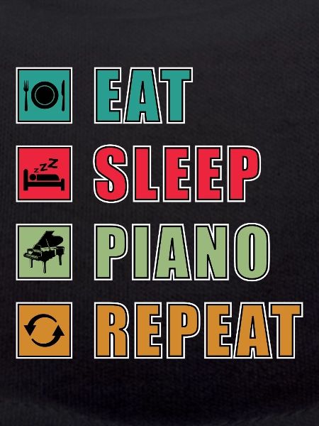 Eat Sleep Piano Repeat