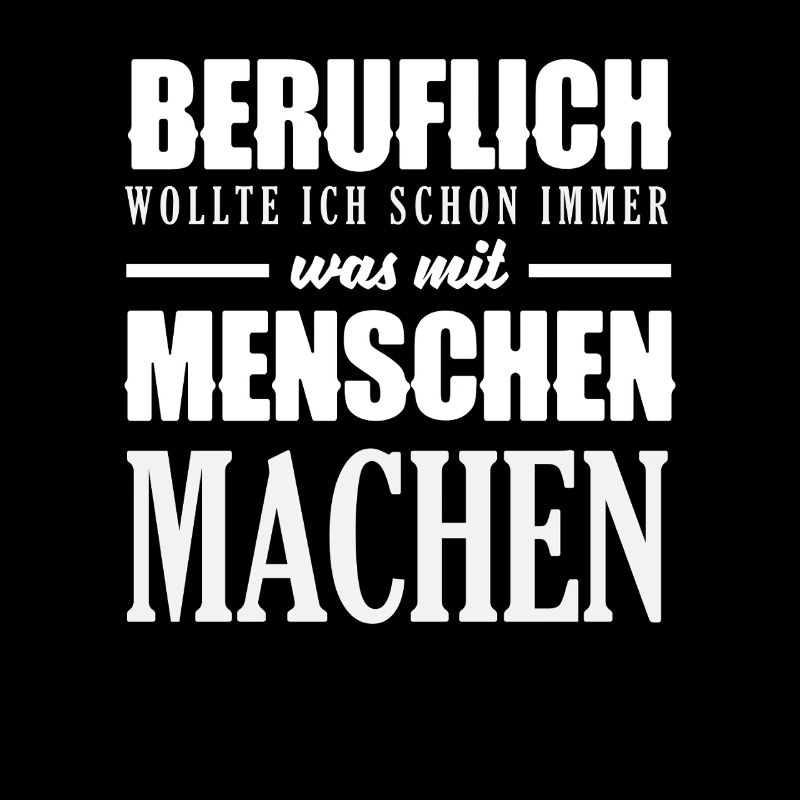 Beruflich Schon immer was mit Menschen Spruch